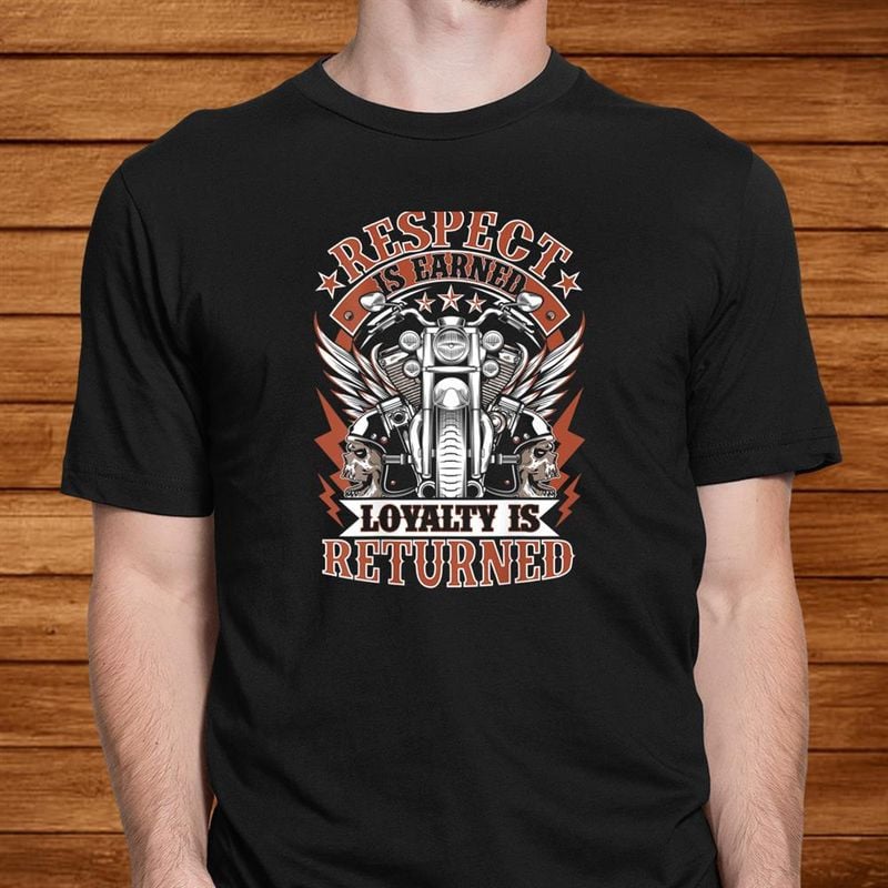 Bikergod Motorcycle Respect Is Earned Loyalty Is Returned T-shirt, Crew-neck Sweatshirt, Hoodie, Tank Top, V-neck T-shirt Design 2D Full Printed Sizes S - 5XL - NABY218