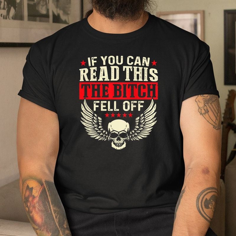Bikergod Motorcycle If You Can Read This The Bitch Fell Off T-shirt, Crew-neck Sweatshirt, Hoodie, Tank Top, V-neck T-shirt Design 2D Full Printed Sizes S - 5XL - NABY206