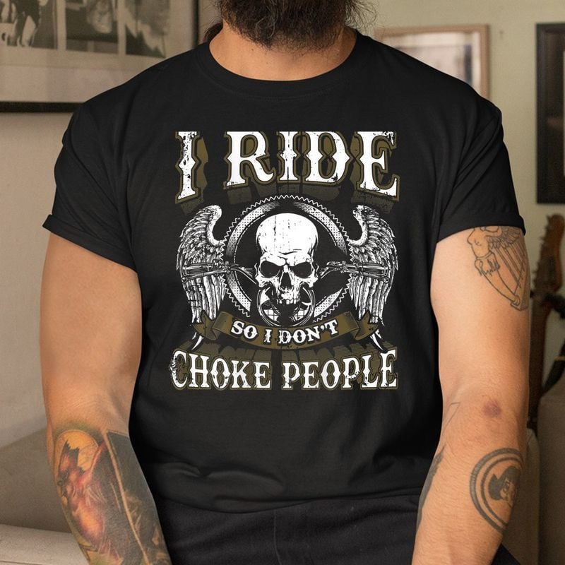 Bikergod Motorcycle Vintage Motorcycle Biker I Ride So I Don?t Choke Skull T-shirt, Crew-neck Sweatshirt, Hoodie, Tank Top, V-neck T-shirt Design 2D Full Printed Sizes S - 5XL - NABY233