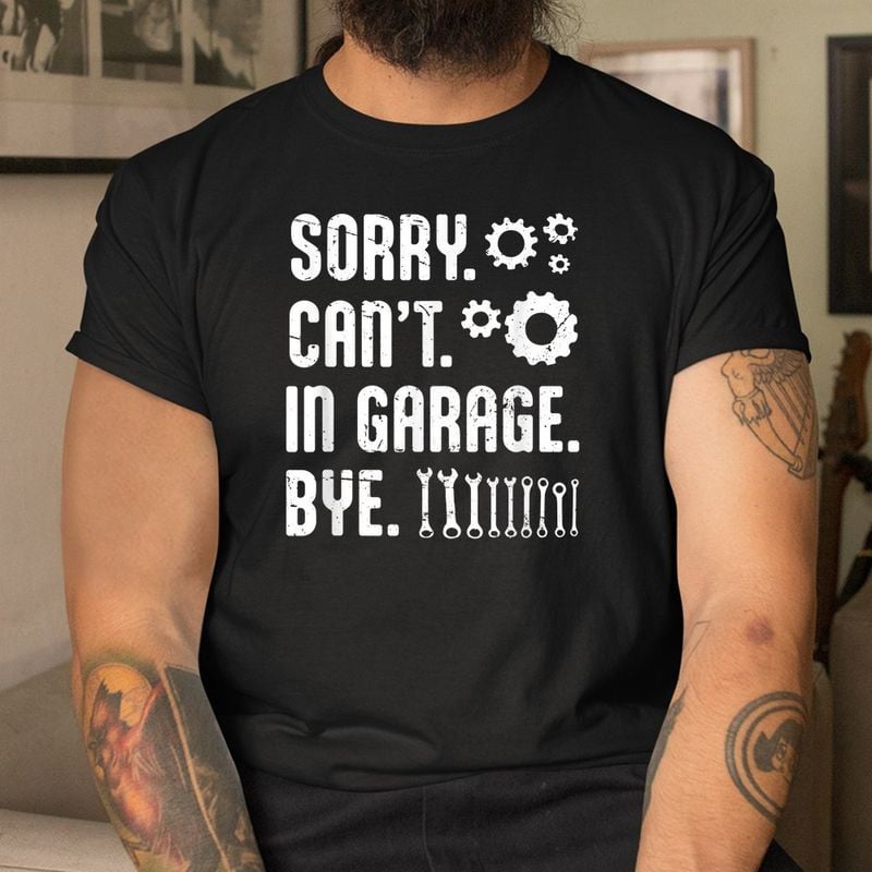 Bikergod Motorcycle Mechanic Sorry Can't In Garage  Bye T-shirt, Crew-neck Sweatshirt, Hoodie, Tank Top, V-neck T-shirt Design 2D Full Printed Sizes S - 5XL - NABR285