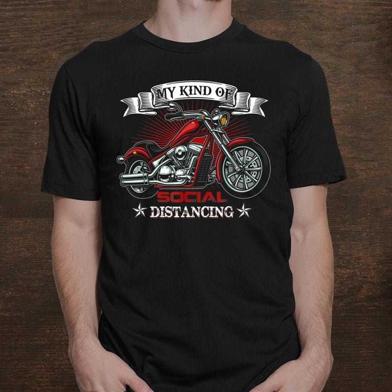 Bikergod Motorcycle My Kind Of Social Distancing T-shirt, Crew-neck Sweatshirt, Hoodie, Tank Top, V-neck T-shirt Design 2D Full Printed Sizes S - 5XL - NABR306