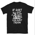 Bikergod Motorcycle If Dirt Ain't Flyin You Ain't Tryin T-shirt, Crew-neck Sweatshirt, Hoodie, Tank Top, V-neck T-shirt Design 2D Full Printed Sizes S - 5XL - NABK197