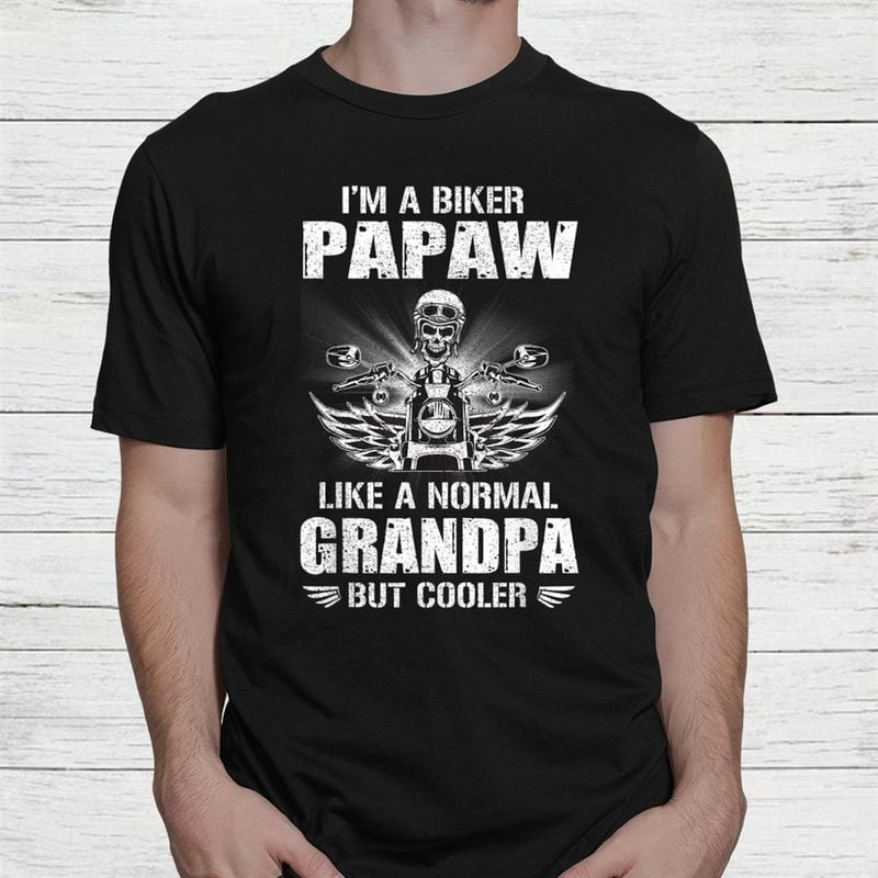 Bikergod Motorcycle I?m A Biker Papaw Like A Normal Grandpa But Cooler T-shirt, Crew-neck Sweatshirt, Hoodie, Tank Top, V-neck T-shirt Design 2D Full Printed Sizes S - 5XL - NABY226