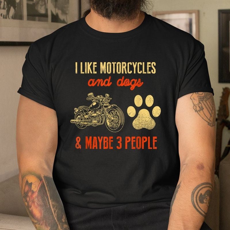 Bikergod Motorcycle I Like Motorcycles And Dogs And Maybe 3 People T-shirt, Crew-neck Sweatshirt, Hoodie, Tank Top, V-neck T-shirt Design 2D Full Printed Sizes S - 5XL - NABY208