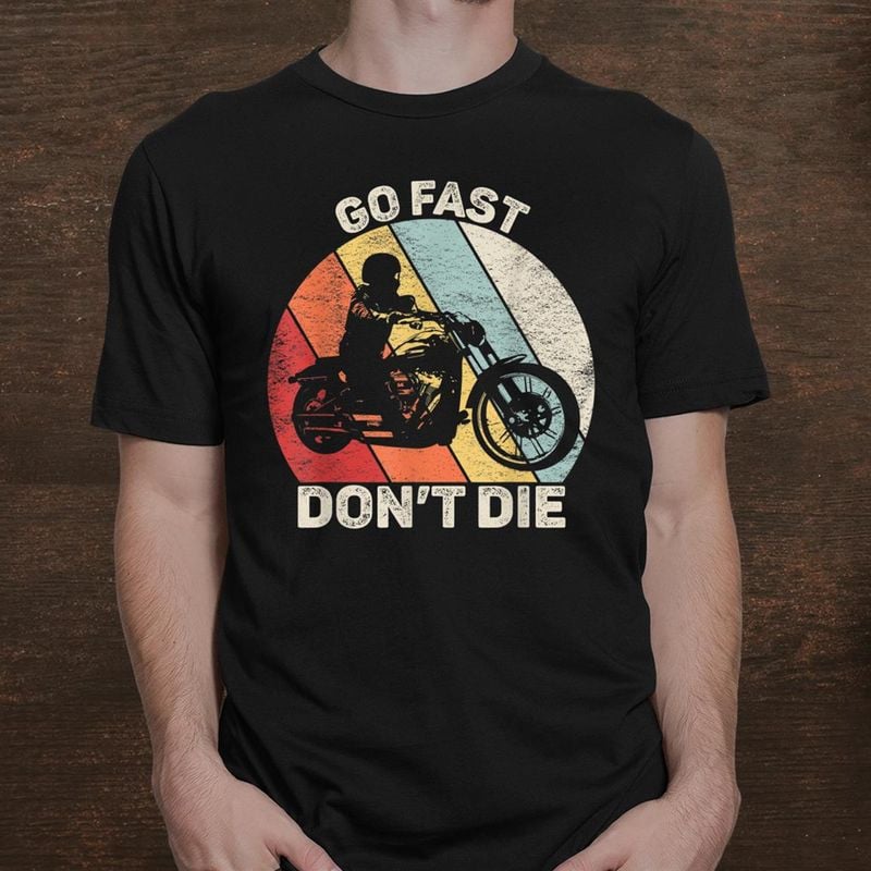 Bikergod Motorcycle Vintage Retro Go Fast Don?t Die T-shirt, Crew-neck Sweatshirt, Hoodie, Tank Top, V-neck T-shirt Design 2D Full Printed Sizes S - 5XL - NABR299