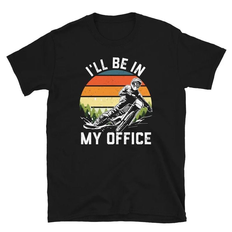 Bikergod Motorcycle I'll Be in my Office T-shirt, Crew-neck Sweatshirt, Hoodie, Tank Top, V-neck T-shirt Design 2D Full Printed Sizes S - 5XL - NABU246