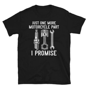 Bikergod Motorcycle Just one more Motorcycle Part I Promise T-shirt, Crew-neck Sweatshirt, Hoodie, Tank Top, V-neck T-shirt Design 2D Full Printed Sizes S - 5XL - NABU249