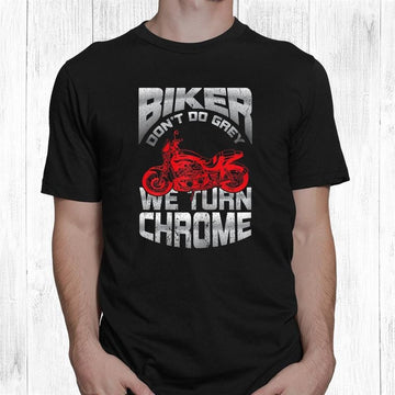 Bikergod Motorcycle Biker Don't Go Grey We Turn Chrome T-shirt, Crew-neck Sweatshirt, Hoodie, Tank Top, V-neck T-shirt Design 2D Full Printed Sizes S - 5XL - NABY216