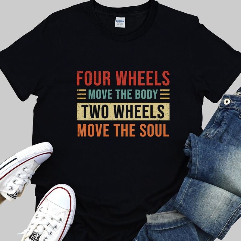 Bikergod Motorcycle Four Wheels Move The Body Two Wheels Move the Soul Vintage T-shirt, Crew-neck Sweatshirt, Hoodie, Tank Top, V-neck T-shirt Design 2D Full Printed Sizes S - 5XL - NABI316