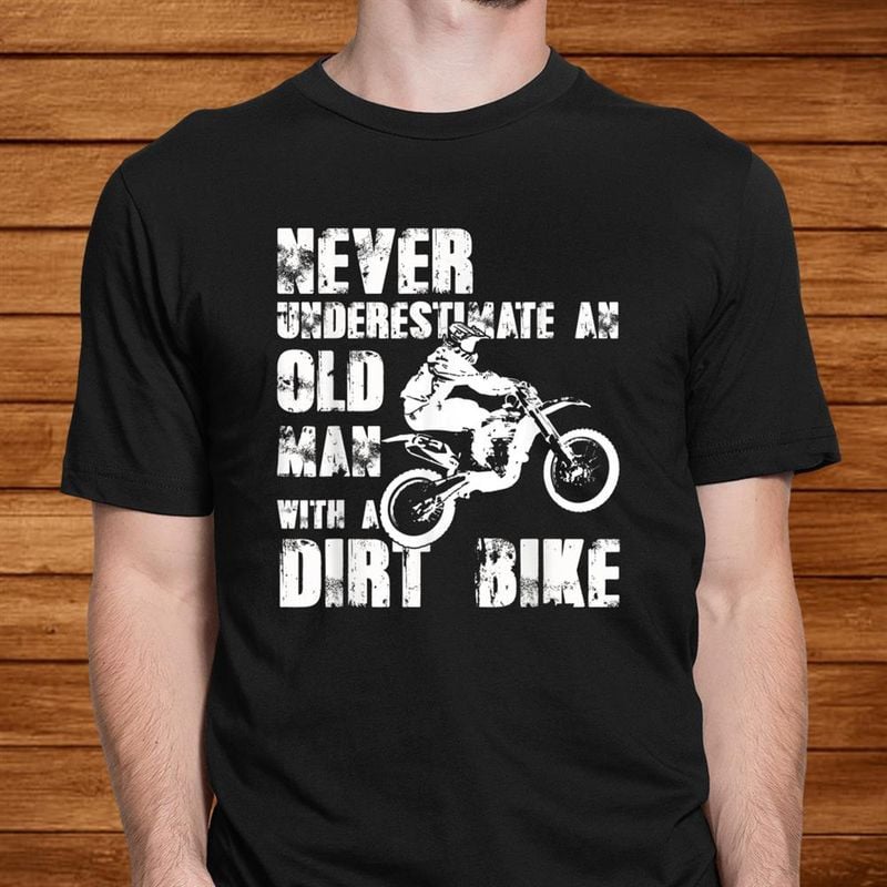 Bikergod Motorcycle Never Underestimate An Old Man With A Dirt Bike T-shirt, Crew-neck Sweatshirt, Hoodie, Tank Top, V-neck T-shirt Design 2D Full Printed Sizes S - 5XL - NABY215