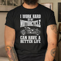 Bikergod Motorcycle I Work Hard SO My Motorcycle Can Have A Better Life T-shirt, Crew-neck Sweatshirt, Hoodie, Tank Top, V-neck T-shirt Design 2D Full Printed Sizes S - 5XL - NABR289
