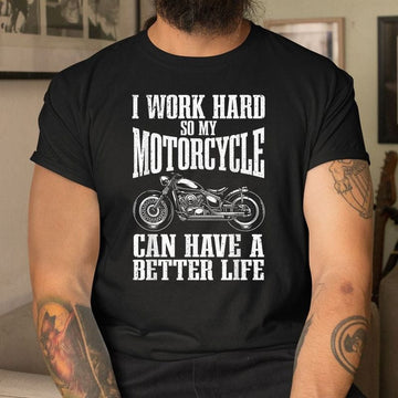 Bikergod Motorcycle I Work Hard SO My Motorcycle Can Have A Better Life T-shirt, Crew-neck Sweatshirt, Hoodie, Tank Top, V-neck T-shirt Design 2D Full Printed Sizes S - 5XL - NABR289