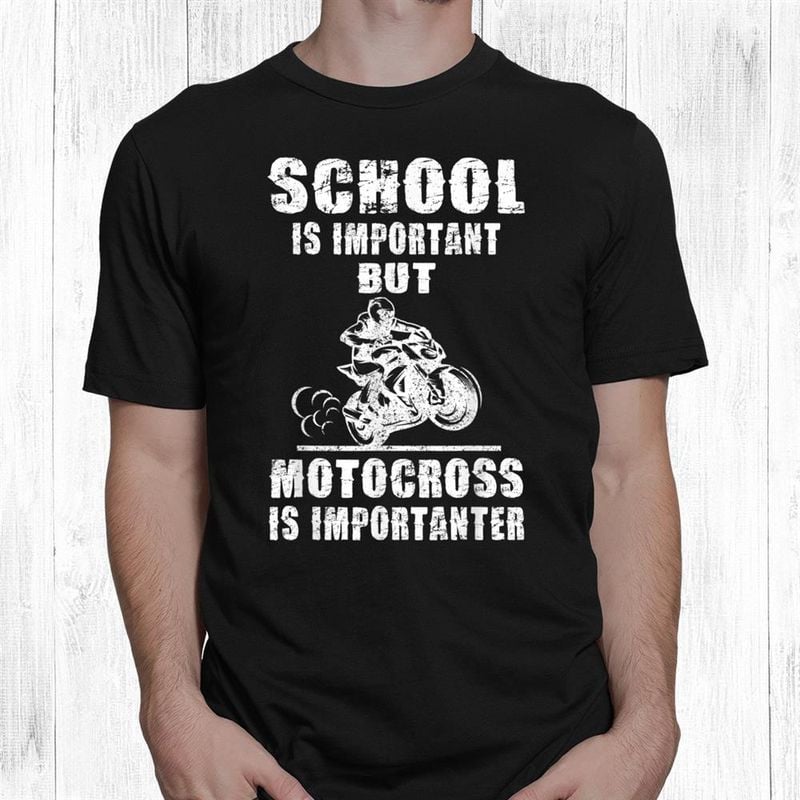 Bikergod Motorcycle School Is Important But Motocross Is Importanter T-shirt, Crew-neck Sweatshirt, Hoodie, Tank Top, V-neck T-shirt Design 2D Full Printed Sizes S - 5XL - NABY202