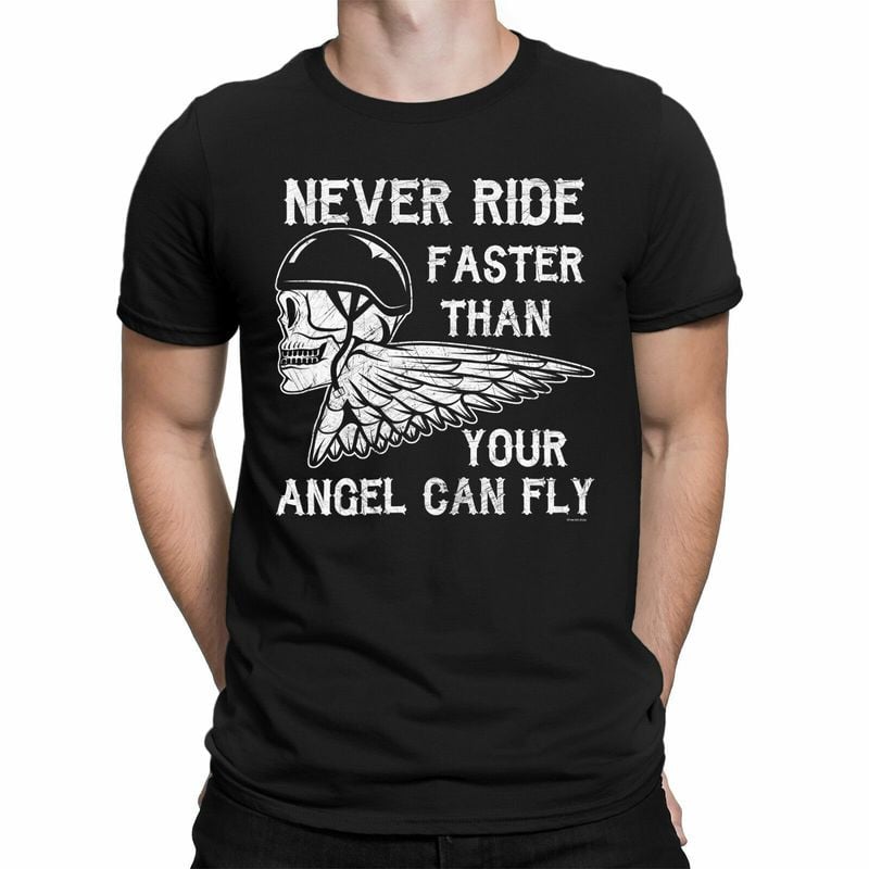 Bikergod Motorcycle Never Ride Faster Than Your Angel Than Fly T-shirt, Crew-neck Sweatshirt, Hoodie, Tank Top, V-neck T-shirt Design 2D Full Printed Sizes S - 5XL - NABE250