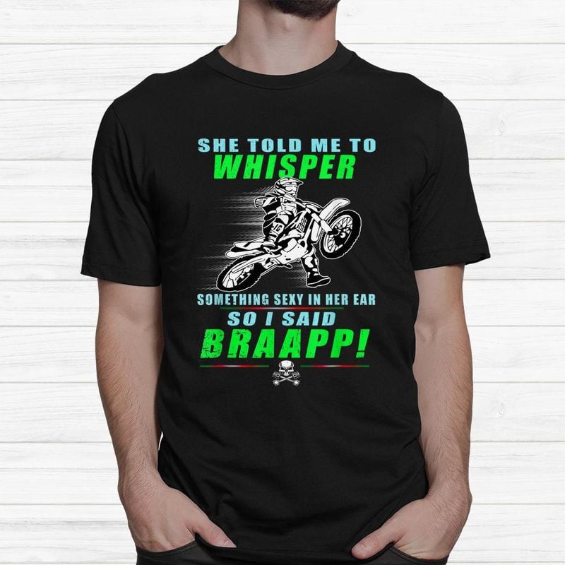 Bikergod Motorcycle Motocross Biker I Said Braaap T-shirt, Crew-neck Sweatshirt, Hoodie, Tank Top, V-neck T-shirt Design 2D Full Printed Sizes S - 5XL - NABY227