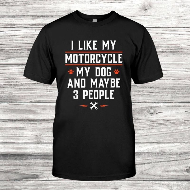Bikergod Motorcycle I Like My Motorcycle My Dog And Maybe People T-shirt, Crew-neck Sweatshirt, Hoodie, Tank Top, V-neck T-shirt Design 2D Full Printed Sizes S - 5XL - NABY236