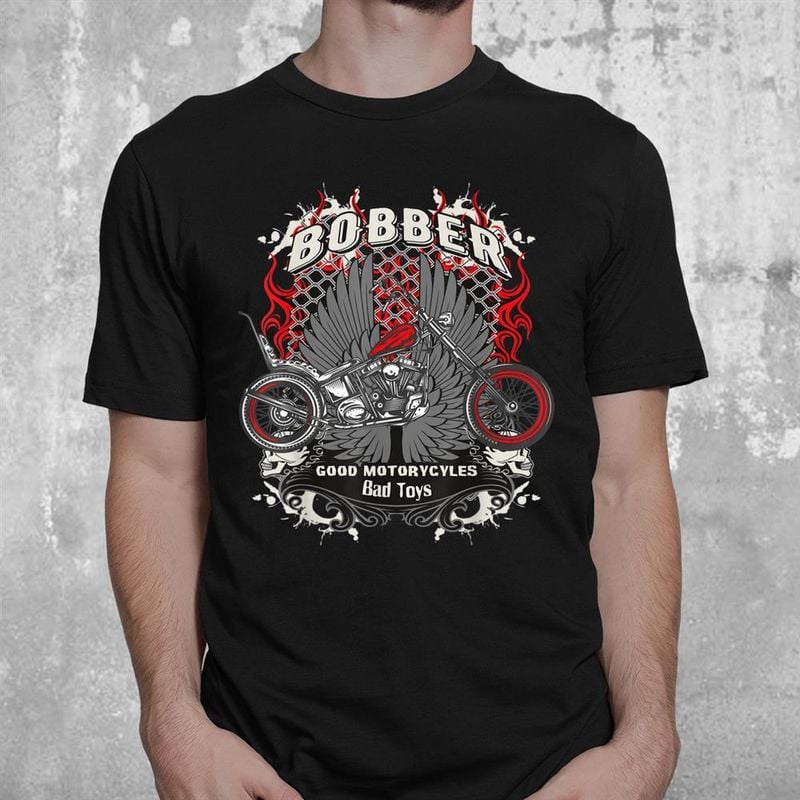 Bikergod Motorcycle Bobber Good Motorcycles Bad Toys T-shirt, Crew-neck Sweatshirt, Hoodie, Tank Top, V-neck T-shirt Design 2D Full Printed Sizes S - 5XL - NABR275