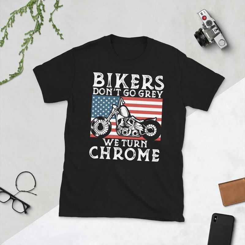 Bikergod Motorcycle Bikers Don't Go Grey We Turn Chrome T-shirt, Crew-neck Sweatshirt, Hoodie, Tank Top, V-neck T-shirt Design 2D Full Printed Sizes S - 5XL - NABK225