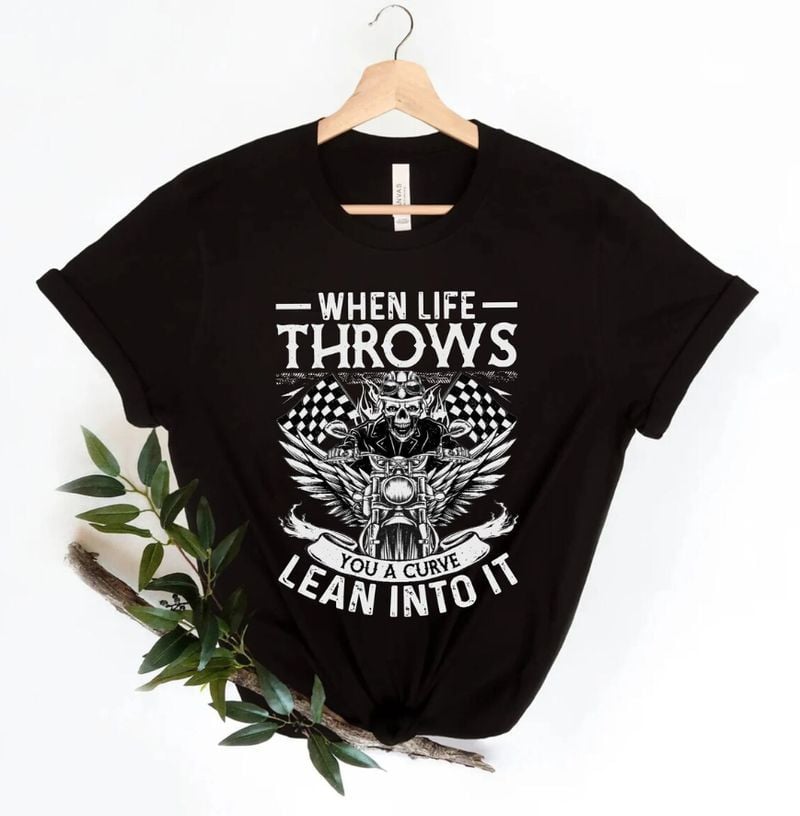 Bikergod Motorcycle When Life Throws You A Curve Lean Into It T-shirt, Crew-neck Sweatshirt, Hoodie, Tank Top, V-neck T-shirt Design 2D Full Printed Sizes S - 5XL - NABK182