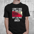 Bikergod Motorcycle I Don't Ride My Own Bike But I Ride My Own Biker T-shirt, Crew-neck Sweatshirt, Hoodie, Tank Top, V-neck T-shirt Design 2D Full Printed Sizes S - 5XL - NABR276