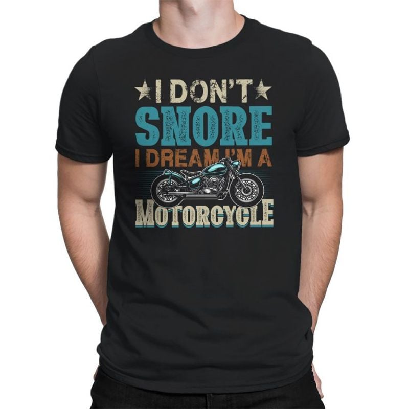 Bikergod Motorcycle I Don?t Snore I Dream I?m A Motorcycle T-shirt, Crew-neck Sweatshirt, Hoodie, Tank Top, V-neck T-shirt Design 2D Full Printed Sizes S - 5XL - NABE231