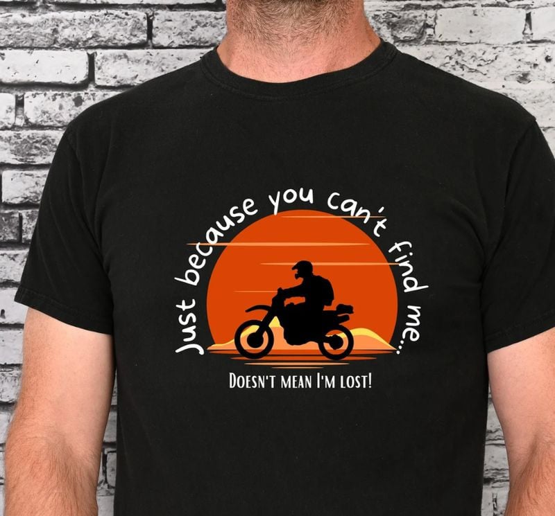 Bikergod Motorcycle Just Because You Can't Find Me Vintage T-shirt, Crew-neck Sweatshirt, Hoodie, Tank Top, V-neck T-shirt Design 2D Full Printed Sizes S - 5XL - NABK184