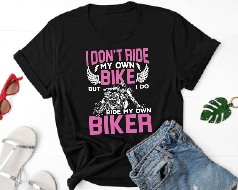 Bikergod Motorcycle I Don't Ride My Own Bike But I Do Ride My Own Biker T-shirt, Crew-neck Sweatshirt, Hoodie, Tank Top, V-neck T-shirt Design 2D Full Printed Sizes S - 5XL - NABK189