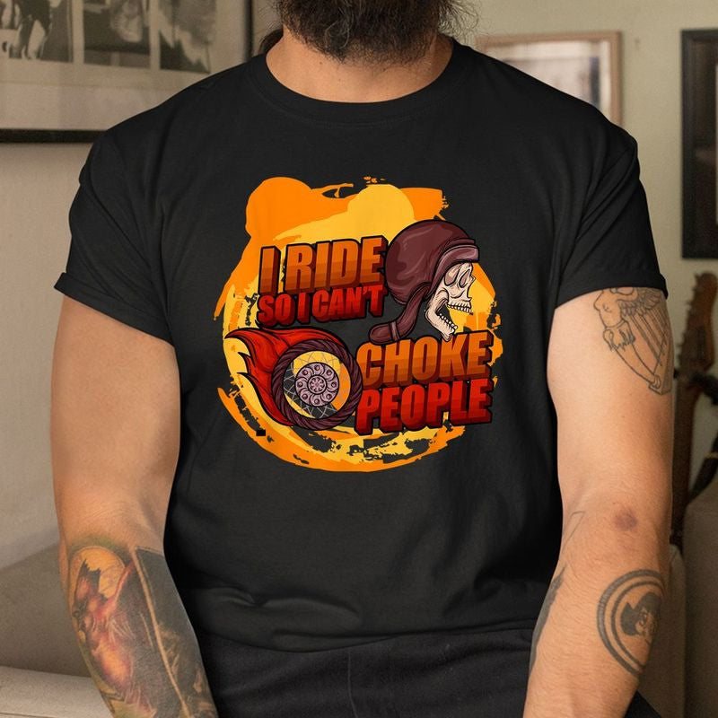 Bikergod Motorcycle I Ride So I Can't Choke People T-shirt, Crew-neck Sweatshirt, Hoodie, Tank Top, V-neck T-shirt Design 2D Full Printed Sizes S - 5XL - NABR295