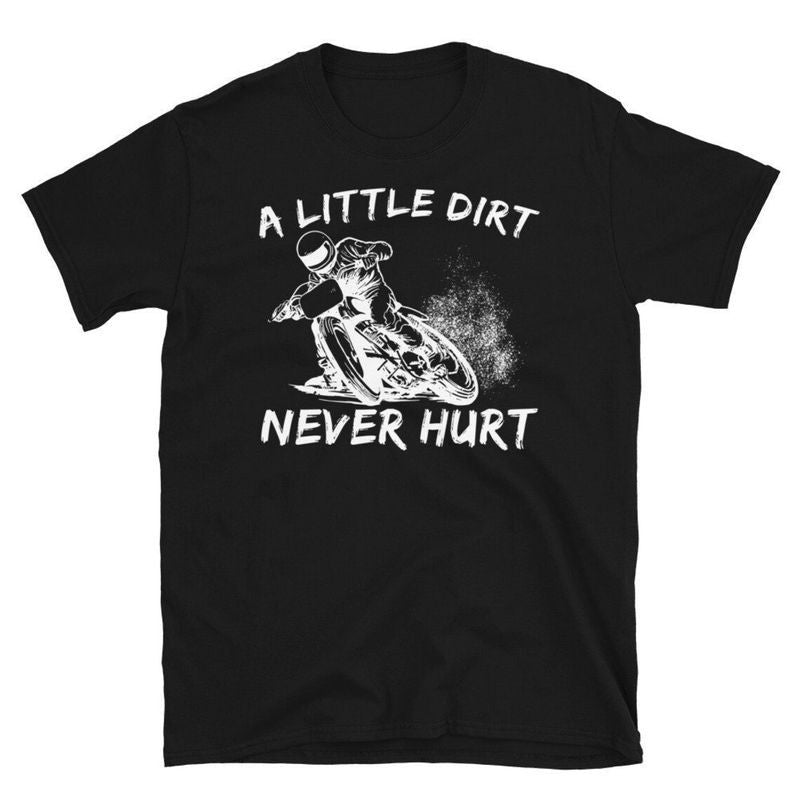 Bikergod Motorcycle A Little Dirt Never Hurt T-shirt, Crew-neck Sweatshirt, Hoodie, Tank Top, V-neck T-shirt Design 2D Full Printed Sizes S - 5XL - NABK198