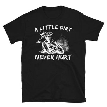 Bikergod Motorcycle A Little Dirt Never Hurt T-shirt, Crew-neck Sweatshirt, Hoodie, Tank Top, V-neck T-shirt Design 2D Full Printed Sizes S - 5XL - NABK198