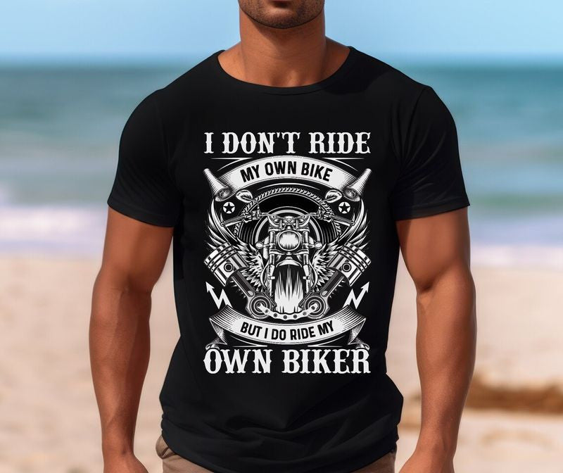 Bikergod Motorcycle I Don't Ride My Own Bike But I Do Ride My Own Biker T-shirt, Crew-neck Sweatshirt, Hoodie, Tank Top, V-neck T-shirt Design 2D Full Printed Sizes S - 5XL - NABK183