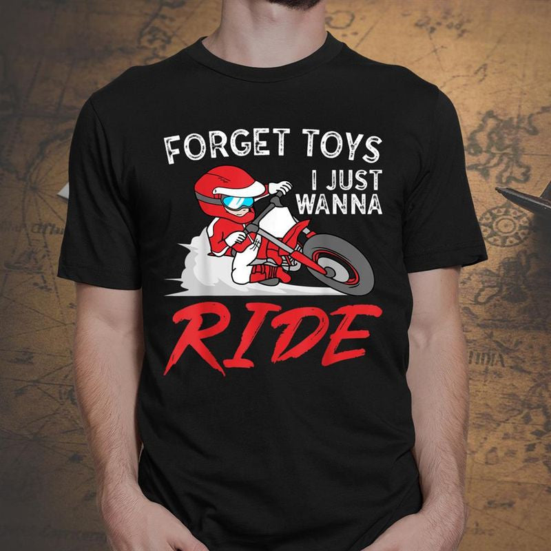 Bikergod Motorcycle Forget Toys I Just Wanna Ride T-shirt, Crew-neck Sweatshirt, Hoodie, Tank Top, V-neck T-shirt Design 2D Full Printed Sizes S - 5XL - NABR279