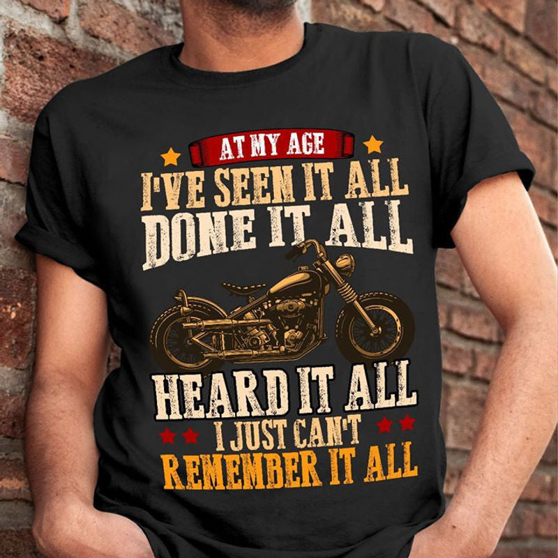 Bikergod Motorcycle At my age I?ve seen it all done it all T-shirt, Crew-neck Sweatshirt, Hoodie, Tank Top, V-neck T-shirt Design 2D Full Printed Sizes S - 5XL - NABQ315