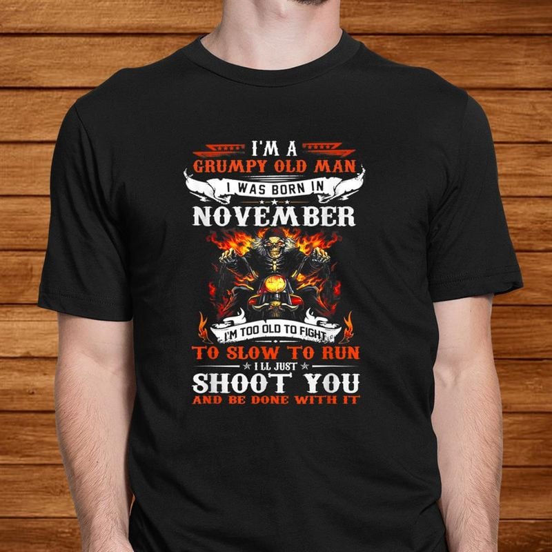 Bikergod Motorcycle I?m A Grumpy Old Man I Was Born In November T-shirt, Crew-neck Sweatshirt, Hoodie, Tank Top, V-neck T-shirt Design 2D Full Printed Sizes S - 5XL - NALA326