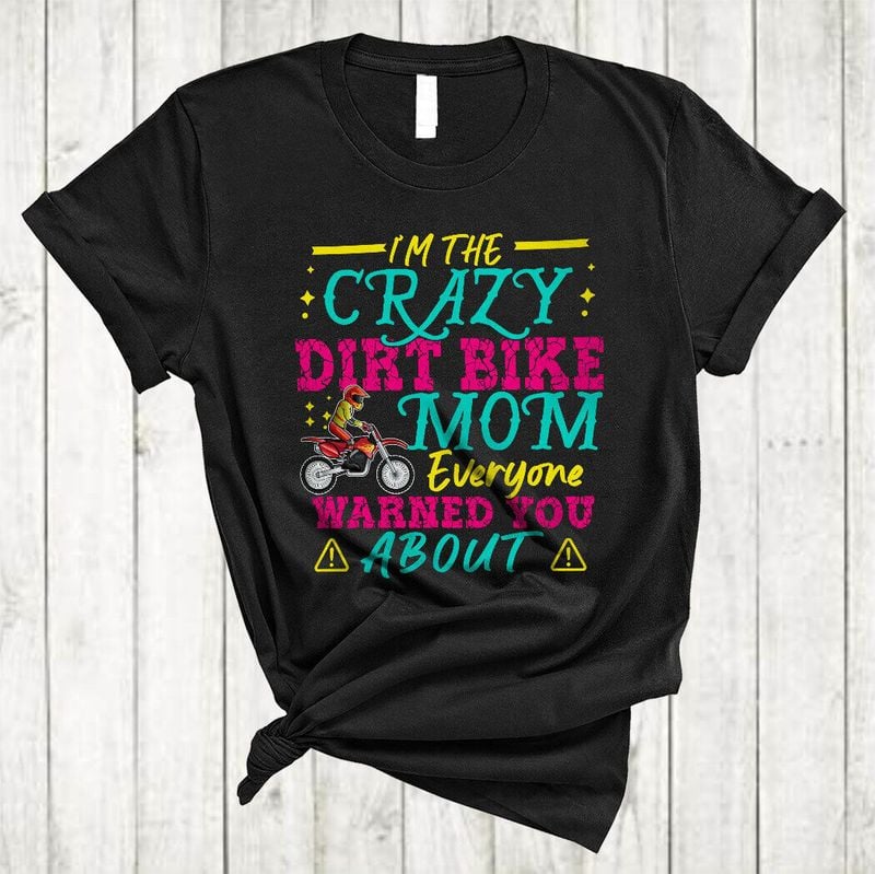 Bikergod Motorcycle I'm The Crazy Dirt Bike Mom T-shirt, Crew-neck Sweatshirt, Hoodie, Tank Top, V-neck T-shirt Design 2D Full Printed Sizes S - 5XL - NALA385