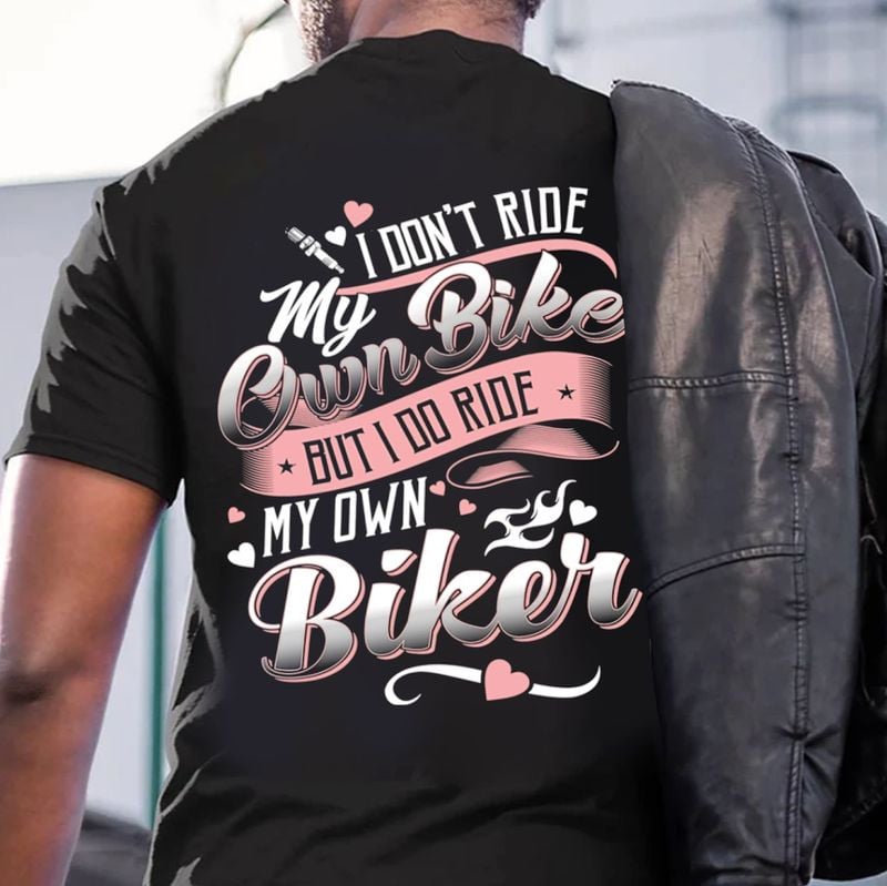 Bikergod Motorcycle I Don?t Ride My Own Bike But I Do Ride I Do My Own Biker T-shirt, Crew-neck Sweatshirt, Hoodie, Tank Top, V-neck T-shirt Design 2D Full Printed Sizes S - 5XL - NAJA419