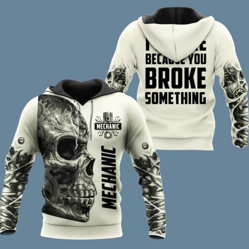Bikergod Motorcycle Mechanic Skull I'm Here Because You Broke Something  Hoodie Design 3D Full Printed Sizes S - 5XL - NAQA252
