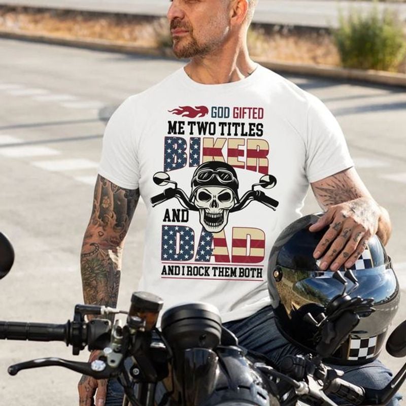 Bikergod Motorcycle god gifted me two titles biker and dad T-shirt, Crew-neck Sweatshirt, Hoodie, Tank Top, V-neck T-shirt Design 2D Full Printed Sizes S - 5XL - NAJA425