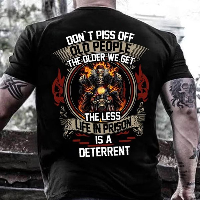 Bikergod Motorcycle don?t piss off old people the older we get the less life in prison is a deterrent T-shirt Design 2D Full Printed Sizes S - 5XL - NAJA410