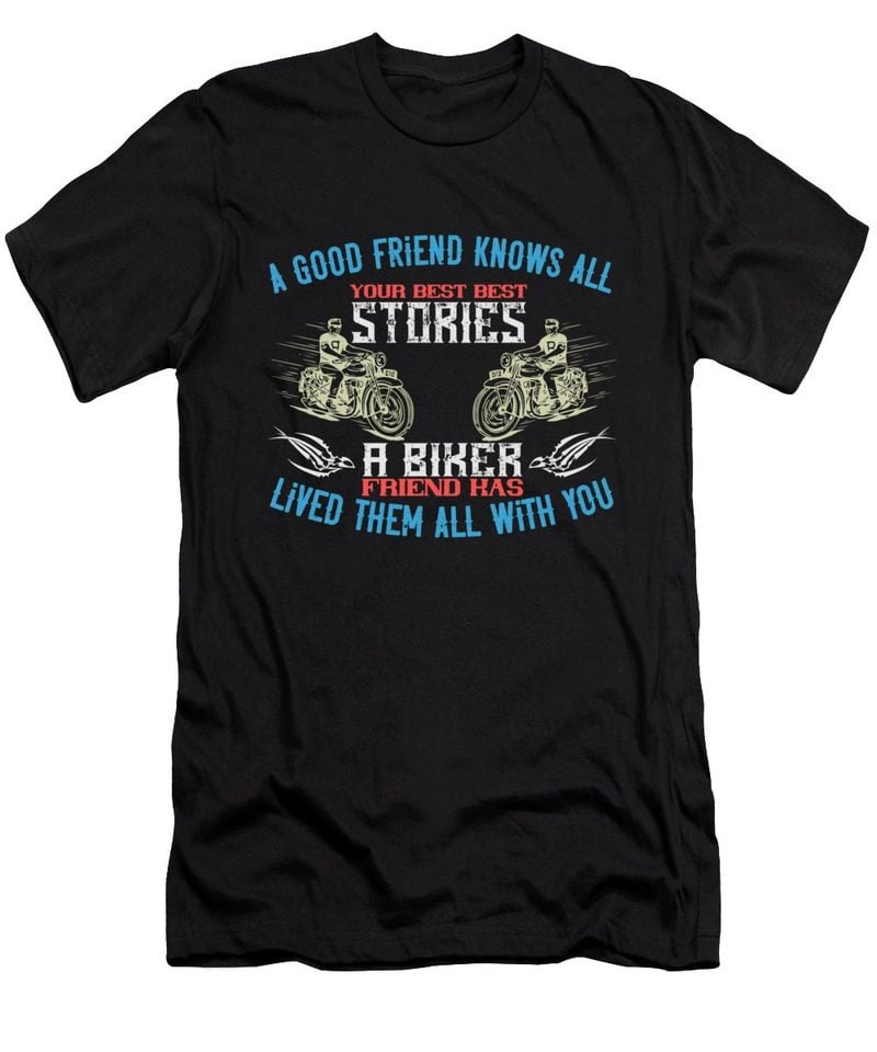 Bikergod Motorcycle A good friend knows all your best best stories a biker friend has lived them all with you T-shirt Design 2D Full Printed Sizes S - 5XL - TLUA22B
