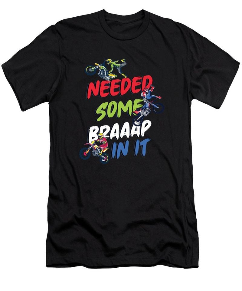 Bikergod Motorcycle Needed Some Braap In It T-shirt Design 2D Full Printed Sizes S - 5XL - NAXA162