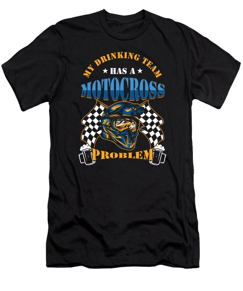 Bikergod Motorcycle My Drinking Team Has A Motocross Problem T-shirt Design 2D Full Printed Sizes S - 5XL - NAXA129