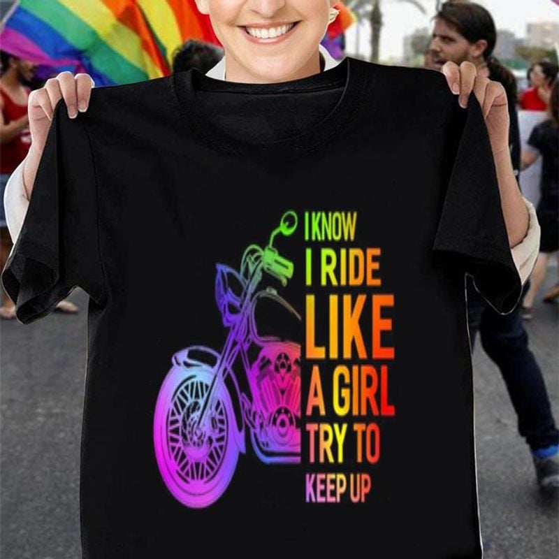 Bikergod Motorcycle I know i ride like a girl try to keep up T-shirt Design 2D Full Printed Sizes S - 5XL - NMQE197