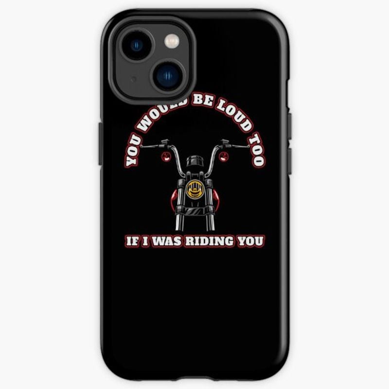 Bikergod Motorcycle Biker You Would Be Loud Too If I Was Riding You Phone Case Cover TLWA195
