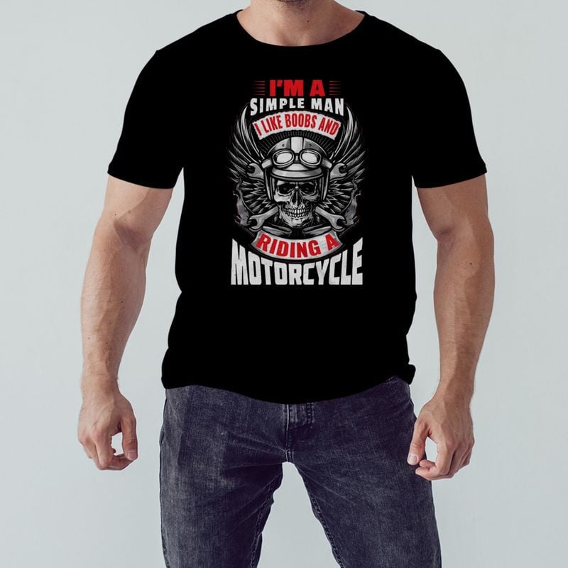 Bikergod Motorcycle I?m A Simple Man I Like Boobs And Riding A Motorcycle T-shirt Design 2D Full Printed Sizes S - 5XL - NAIA10