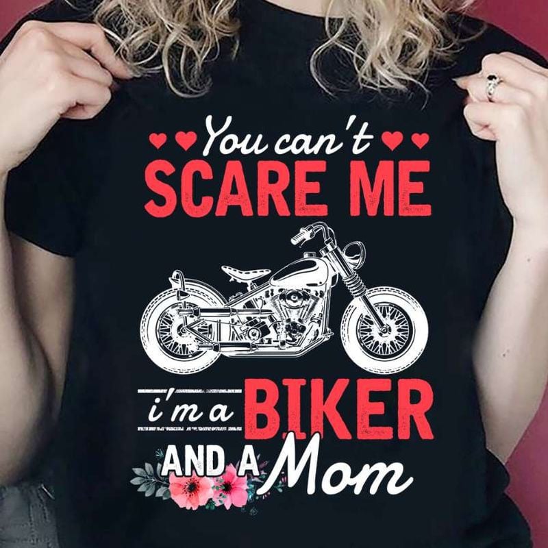 Bikergod Motorcycle You can?t scare me I?m a biker and a mom T-shirt, Crew-neck Sweatshirt, Hoodie, Tank Top, V-neck T-shirt Design 2D Full Printed Sizes S - 5XL - NAJA409