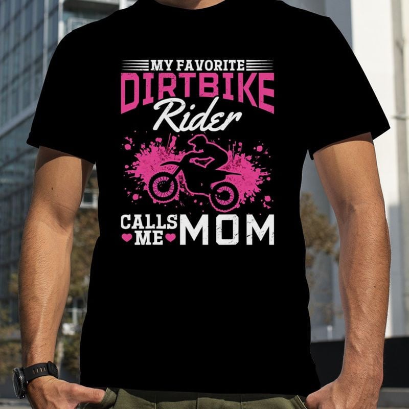 Bikergod Motorcycle My Favorite Dirt Bike Rider Calls Me Mom T-shirt, Crew-neck Sweatshirt, Hoodie, Tank Top, V-neck T-shirt Design 2D Full Printed Sizes S - 5XL - NAJA437