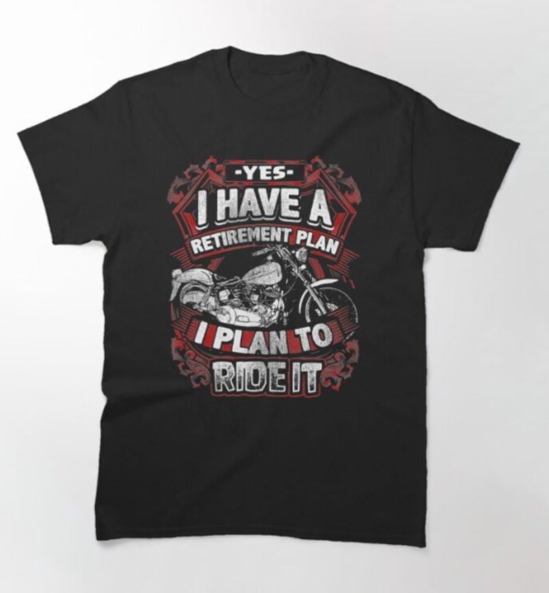 Bikergod Motorcycle I Have A Retirement Plan T-shirt Design 2D Full Printed Sizes S - 5XL - NAUA278
