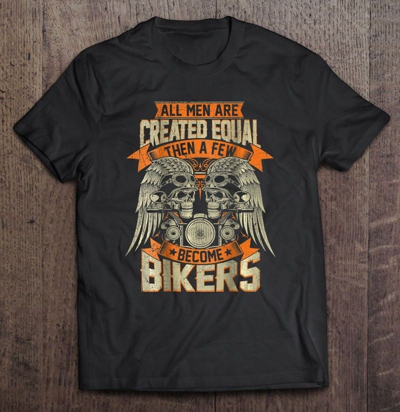 Bikergod Motorcycle All Men Are Created Equal Then A Few Become Bikers T-shirt Design 2D Full Printed Sizes S - 5XL - NAIA271