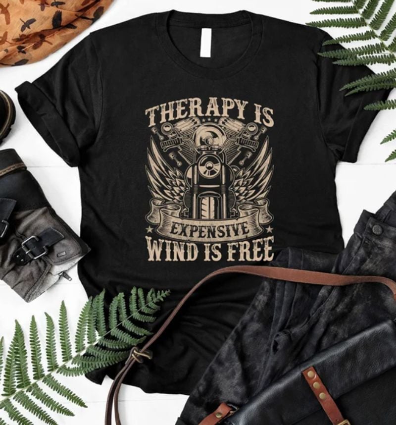Bikergod Motorcycles Therapy Is Expensive Wind Is Free T-shirt Design 2D Full Printed Sizes S - 5XL - NAEA296